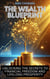 The Wealth Blueprint: Unlocking the Secrets to Financial Freedom and Lifelong Prosperity