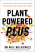 Plant Powered Plus - Activate the Power of Your Gut to Tame Inflammation and Reclaim Your Health from the Bestselling Author of Fibre Fuelled