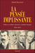 La pensée impuissante - échecs et mythes nationaux canadiens-français, 1850-1960