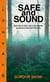 Safe and Sound - How Not to Get Lost in the Woods and How to Survive If You Do
