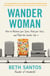 Wander Woman - How to Reclaim Your Space, Find Your Voice, and Travel the World, Solo