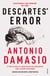 Descartes' Error - Emotion, Reason and the Human Brain