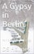 A Gypsy in Berlin - The Berlin Trilogy, #2