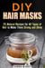 DIY Hair Masks : 25 Natural Recipes for All Types of Hair to Make Them Strong and Shiny - DIY Hair Care