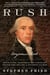 Rush - Revolution, Madness, and Benjamin Rush, the Visionary Doctor Who Became a Founding Father
