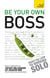 Be Your Own Boss - How to start doing what you love: a guide to being a successful solo enterpreneur