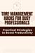Time Management Hacks for Busy Professionals - Practical Strategies to Boost Productivity