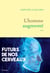L'homme augmenté - Futurs de nos cerveaux