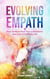 Evolving Empath: How To Move Past Your Limitations And Live A Fulfilling Life