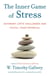 The Inner Game of Stress - Outsmart Life's Challenges and Fulfill Your Potential