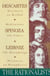 The Rationalists - Descartes: Discourse on Method & Meditations; Spinoza: Ethics; Leibniz: Monadology & Discourse on Metaphysics
