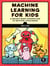 Machine Learning for Kids - A Project-Based Introduction to Artificial Intelligence