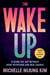 The Wake Up - Closing the Gap Between Good Intentions and Real Change