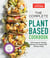 The Complete Plant-Based Cookbook - 500 Inspired, Flexible Recipes for Eating Well Without Meat