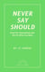 Never Say Should: Drop Your Expectations and Ask For What You Want - Books That Empower, #1