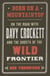 Born on a Mountaintop - On the Road with Davy Crockett and the Ghosts of the Wild Frontier
