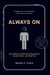 Always On - How the iPhone Unlocked the Anything-Anytime-Anywhere Future--and Locked Us In