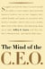 The Mind Of The CEO - The World's Business Leaders Talk About Leadership, Responsibility The Future Of The Corporation, And What Keeps Them Up At Night