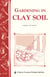Gardening in Clay Soil - Storey's Country Wisdom Bulletin A-140