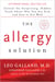 The Allergy Solution - Unlock the Surprising, Hidden Truth About Why You Are Sick and How to Get Well