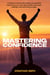 Mastering Confidence - How I Learned to Believe in Myself