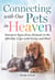 Connecting with Our Pets in Heaven - Interpret Signs from Animals in the Afterlife, Cope with Grief, and Heal