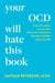 Your OCD Will Hate This Book - A Proven System to Overcome Obsessive-Compulsive Disorder and Take Back Your Life
