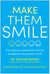 Make Them Smile - Why Customer Satisfaction Is the Key to Rapid and Sustainable Growth