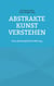 Abstrakte Kunst verstehen - Eine philosophische Klärung