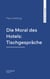 Die Moral des Hotels: Tischgespräche