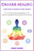 Chakra Healing: Learn How To Balance Your Chakras - The Ultimate Guide for Beginner to Third Eye Awakening, Meditation And Chrystal Healing