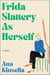 Frida Slattery As Herself - A Novel
