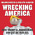 Wrecking America - How Trump's Lawbreaking and Lies Betray All