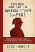 The Rise and Fall of Napoleon’s Empire: From Revolutionary Hero to Exiled Emperor. The Story Behind Europe’s Most Ambitious Conqueror - The Rise and Fall Series, #5