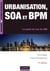 Urbanisation, SOA et BPM - 4e éd. - Le point de vue du DSI
