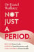 Not Just a Period - Reclaim Your Cycle, Harness Your Hormones, and Take Control of Your Health