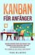 Kanban für Anfänger: Grundlegendes über den Einsatz von Kanban in der Industrie und der Softwareentwicklung