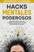 Hacks Mentales Poderosos: Descubre Cómo Hackear tu Mente y Expande el Increíble Potencial de tu Cerebro