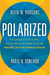 Polarized - The Collapse of Truth, Civility, and Community in Divided Times and How We Can Find Common Ground