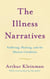 The Illness Narratives - Suffering, Healing, And The Human Condition