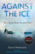 Against the Ice - The Classic Arctic Survival Story