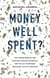 Money Well Spent? - The Truth Behind the Trillion-Dollar Stimulus, the Biggest Economic Recovery Plan in History