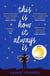 This Is How It Always Is - ‘It made me laugh, it made me cry, it made me think' Liane Moriarty