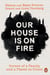 Our House is on Fire - Scenes of a Family and a Planet in Crisis