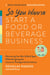 So You Wanna: Start a Food or Beverage Business - A Pick-Your-Path Business Book