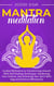 Mantra Meditation: Guided Meditation to Transforming Oneself With Self-Healing Techniques, Awakening Your Chakras, and Unlocking Your Spirit With Yoga and Positive Affirmations