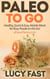 Paleo To Go: Quick & Easy Mobile Meals for Busy People on the Go! - Paleo Diet Solution Series