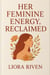 Her Feminine Energy, Reclaimed