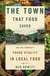 The Town That Food Saved - How One Community Found Vitality in Local Food