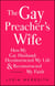 The Gay Preacher's Wife - How My Gay Husband Deconstructed My Life and Reconstructed My Faith